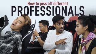 How To Piss Off Different Professionals [upl. by Dulci]