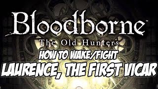 Bloodborne DLC The Old Hunters  How to Wake Laurence the First Vicar [upl. by Aidole]