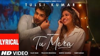 Tulsi Kumar Tu Mera Truly Konnected Lyrical  Zaan Khan  Prasoon Mukesh  Sumit  Bhushan Kumar [upl. by Mortensen]