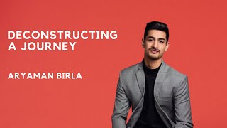 Deconstructing A Journey  Aryaman Birla [upl. by Alamak726]