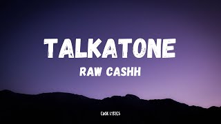 Raw Cashh  Talkatone Lyrics [upl. by Celestyna25]