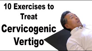 Cervicogenic Vertigo or Dizziness  10 Easy Home Exercises [upl. by Zigrang]