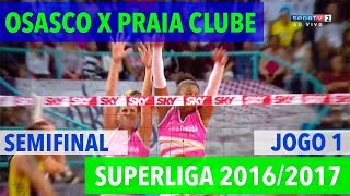 Osasco x Praia Clube  Semifinal JOGO 1  Superliga de Vôlei Feminino 20162017 [upl. by Leber]