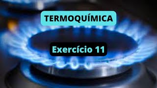 TERMOQUÍMICA  Exercício Resolvido 11 [upl. by Inor]