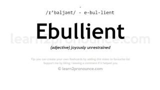 Pronunciation of Ebullient  Definition of Ebullient [upl. by Hackett755]