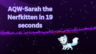 AQW Sarah the Nerfkitten in 19 seconds [upl. by Rydder260]