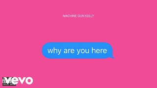 Machine Gun Kelly  why are you here Official Audio [upl. by Htebizile]