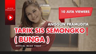 Tarik Sis Semongko  Anggun Pramudita  Bunga Official Music Video [upl. by Debbee717]