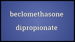 Beclomethasone dipropionate Meaning [upl. by Seeto]