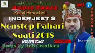 Inderjeet Traditional Himachali Nonstop Pahari Naati Songs 2018  Latest Kullvi Songs Anil Creation [upl. by Xena255]