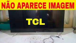 TV TCL NÃO APARECE IMAGEM [upl. by Ornstead]