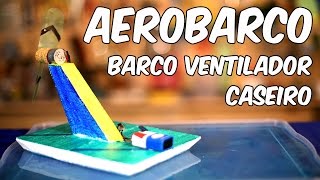 Como fazer um aerobarco o barcoventilador caseiro [upl. by Mccully]