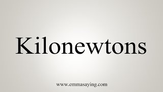 How To Say Kilonewtons [upl. by Emsmus]