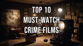 Top 10 Must Watch Crime Films [upl. by Airol]