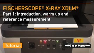 FISCHER│FISCHERSCOPE XRAY XDLM Part 1 Introduction Warm Up and Reference Measurement [upl. by Ng817]