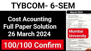 Tybcom 6 Sem  Cost Account 26 March 2024 Cost Accounting Full Paper Solution  Mumbai University [upl. by Etteragram]