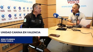 ERTZAINTZA  Josu Iturregi en Onda Vasca sobre el trabajo de la Unidad Canina en Valencia [upl. by Ssew]