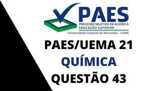 PAES UEMA 2021 QUESTÃO 43 QUÍMICA [upl. by Yrrem]