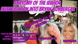 THE REVEALING  193  INVESTIGATION INTO BRYAN KOHBERGER BREAKDOWN AND REACTION TO AR HAYES idaho4 [upl. by Akinor825]