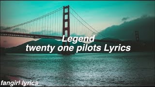 Legend  twenty one pilots Lyrics [upl. by Narak883]