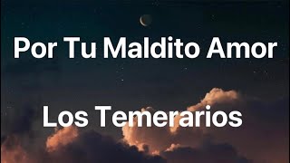 Los Temerarios  Por Tu Maldito Amor  Letra [upl. by Annor]