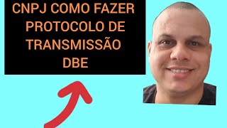 CNPJ COMO FAZER  PROTOCOLO DE TRANSMISÃO DBE [upl. by Alil89]