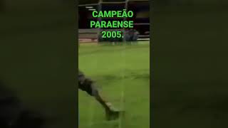 PAYSANDU CAMPEÃO PARAENSE DE 2005 [upl. by Sulrac]