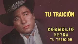 Cornelio Reyna  Tu Traición Letra Oficial [upl. by Ecirtnahs986]