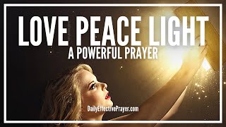 Prayer Of Love Peace and Light  Christian Prayer [upl. by Jake]