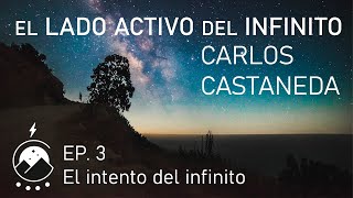 El lado activo del infinito★ EP 3  El intento del infinito  Carlos Castaneda  Voz Chavenato [upl. by Lehsar532]