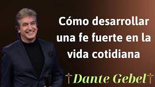 Cómo desarrollar una fe fuerte en la vida cotidiana  Dante Gebel Prophecy [upl. by Ryder]