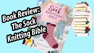 Book Review The Sock Knitting Bible [upl. by Anallise]