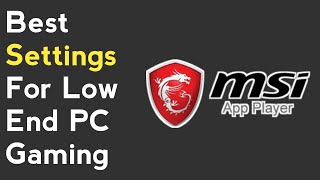 Best Settings For MSI App Player For Low End PC  MSI Emulator Settings [upl. by Mandle436]