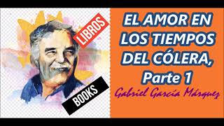 EL AMOR EN LOS TIEMPOS DEL CÓLERA Gabriel García Márquez Parte 1 [upl. by Ahtimat]