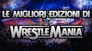 Le 10 Migliori Edizioni di WrestleMania [upl. by Erihppas]