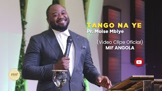 Pr Moise Mbiye  TANGO NA YE OFICIAL  MIF Angola [upl. by Ayrb148]