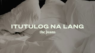 The Juans  Itutulog Na Lang Official Audio [upl. by Ace]