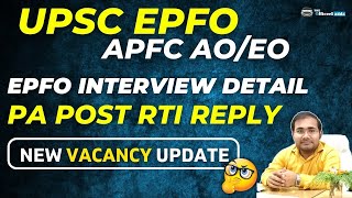 UPSC EPFO APFC AO EO  EPFO INTERVIEW DETAIL  PA POST RTI REPLY  NEW VACANCY UPDATE notification [upl. by Nnyltiak]