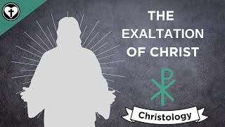 The Exaltation of Christ Intro to Christology [upl. by Ennaesor]