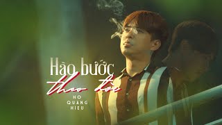 Hào Bước Theo Đời  Hồ Quang Hiếu  Official MV [upl. by Tteirrah]