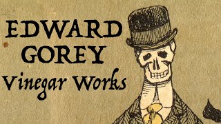 EDWARD GOREY  The Vinager Works [upl. by Urquhart332]