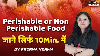 Perishable or Non Perishable Food जाने सिर्फ 10 Minute में  By Prerna Verma [upl. by Nitsed]