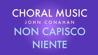 NON CASPISCO NIENTE  John Conahan SATB a cappella [upl. by Niliram781]