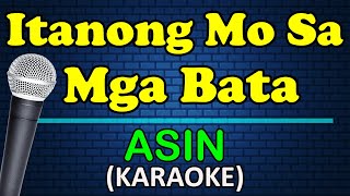 ITANONG MO SA MGA BATA  Asin HD Karaoke [upl. by Assilev]