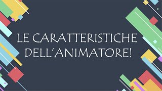 Le caratteristiche dellanimatore [upl. by Amr]