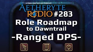 FFXIV Podcast Aetheryte Radio 283 Role Roadmap – Ranged DPS [upl. by Orrin]