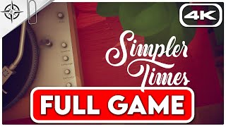 SIMPLER TIMES Gameplay Walkthrough FULL GAME 4K 60FPS  No Commentary [upl. by Ahkeber]