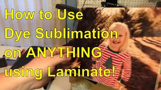 Dye Sublimation on ANYTHING using laminate from WalMart [upl. by Ymmak58]