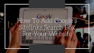 Tips For Adding Google’s Sitelinks Search Box To Your Website [upl. by Edelson]