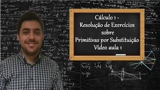 Cálculo 1  Resolução de Exercícios sobre Primitivas por Substituição  Vídeo aula 1 [upl. by Ailero101]